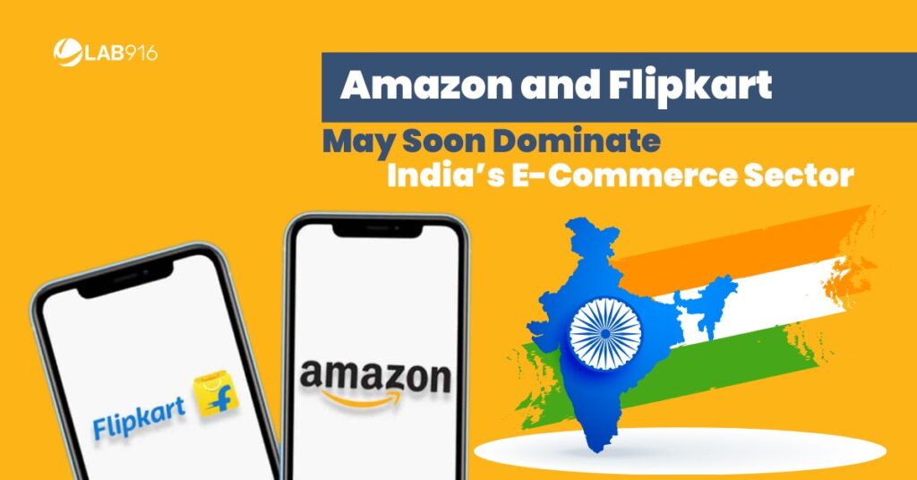 Amazon and Flipkart May Soon Dominate India’s E-Commerce Sector - Lab 916