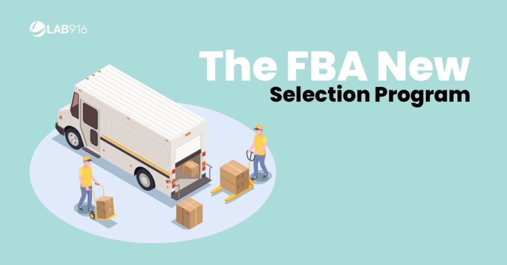 FBA New Selection Program How Can Sellers Benefit from It - Lab 916