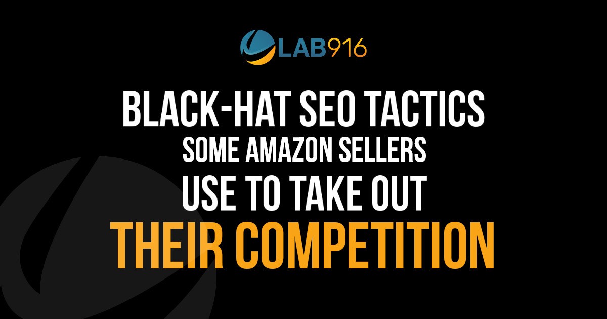 Amazon Black Hat SEO Tactics Some Amazon Sellers Use to Take out Their Competition