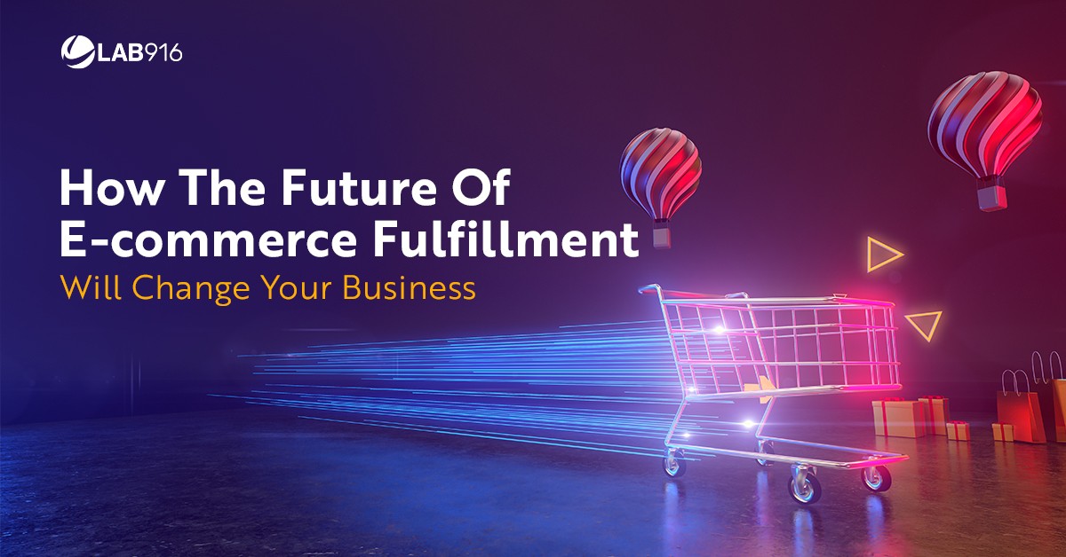How The Future Of E-commerce Fulfillment Will Change Your Business