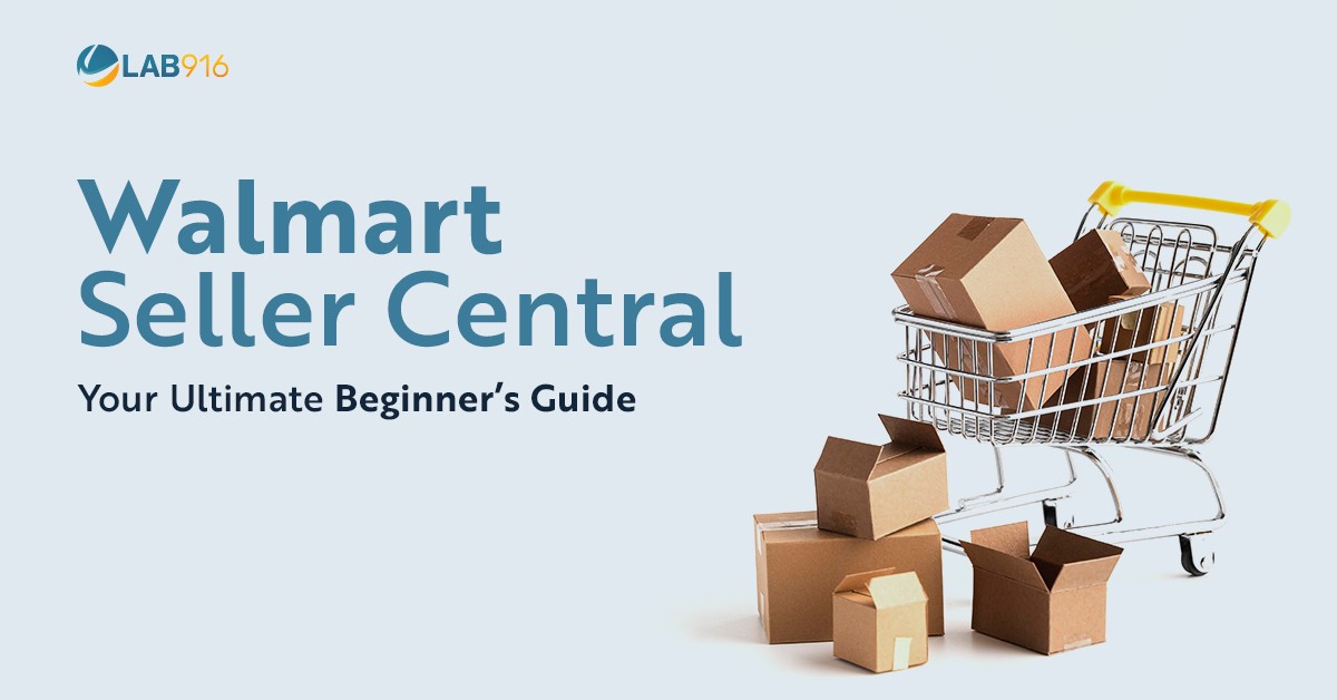 Walmart Seller Central Your Ultimate Beginner s Guide Lab 916 Walmart Seller Central Your Ultimate Beginner s Guide Lab 916