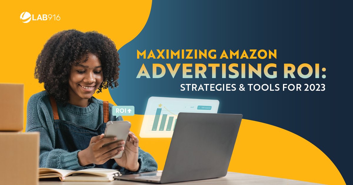 Maximizing Amazon Advertising ROI: Strategies & Tools for 2023